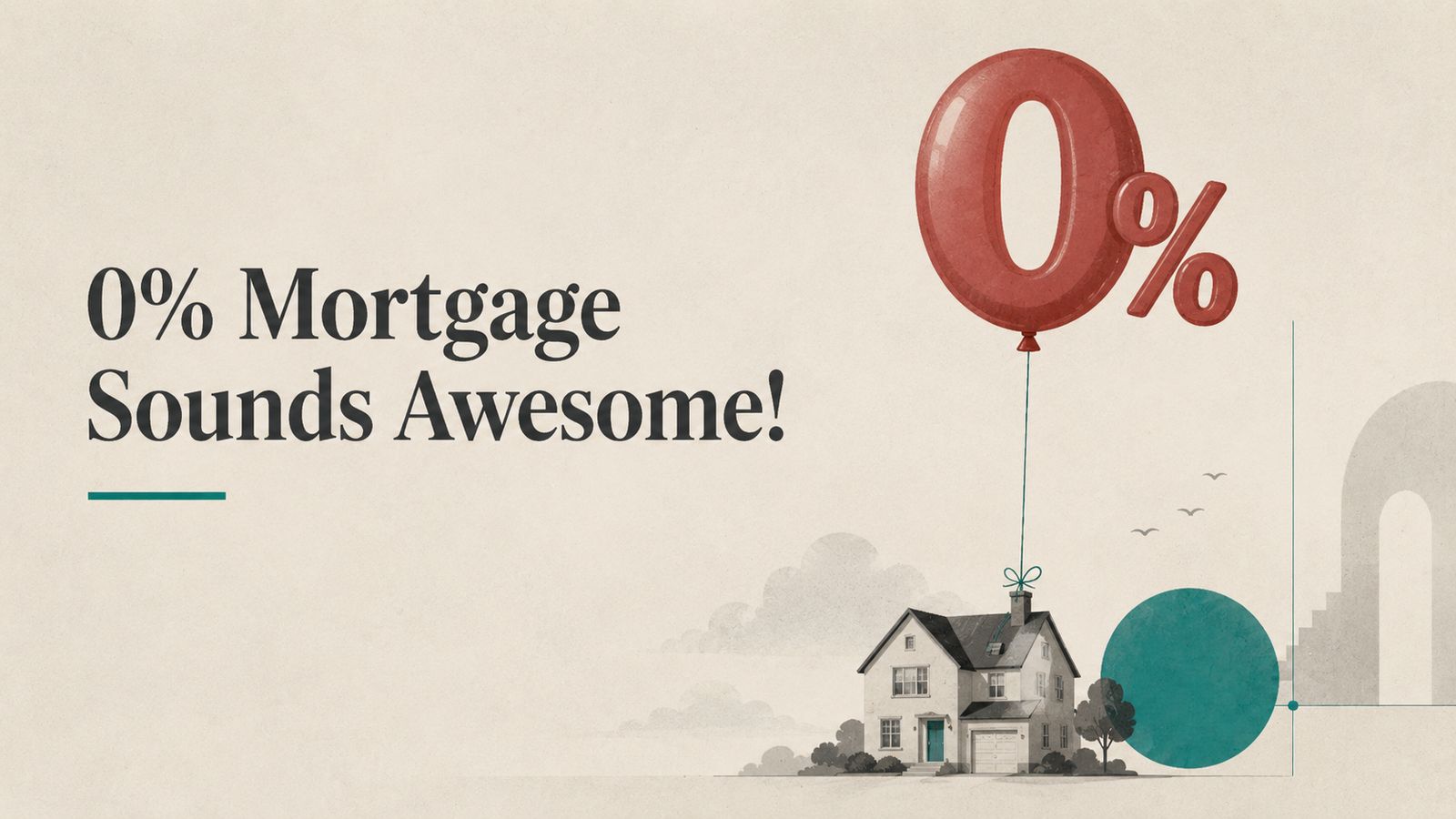 0% Mortgage Sounds Awesome!
