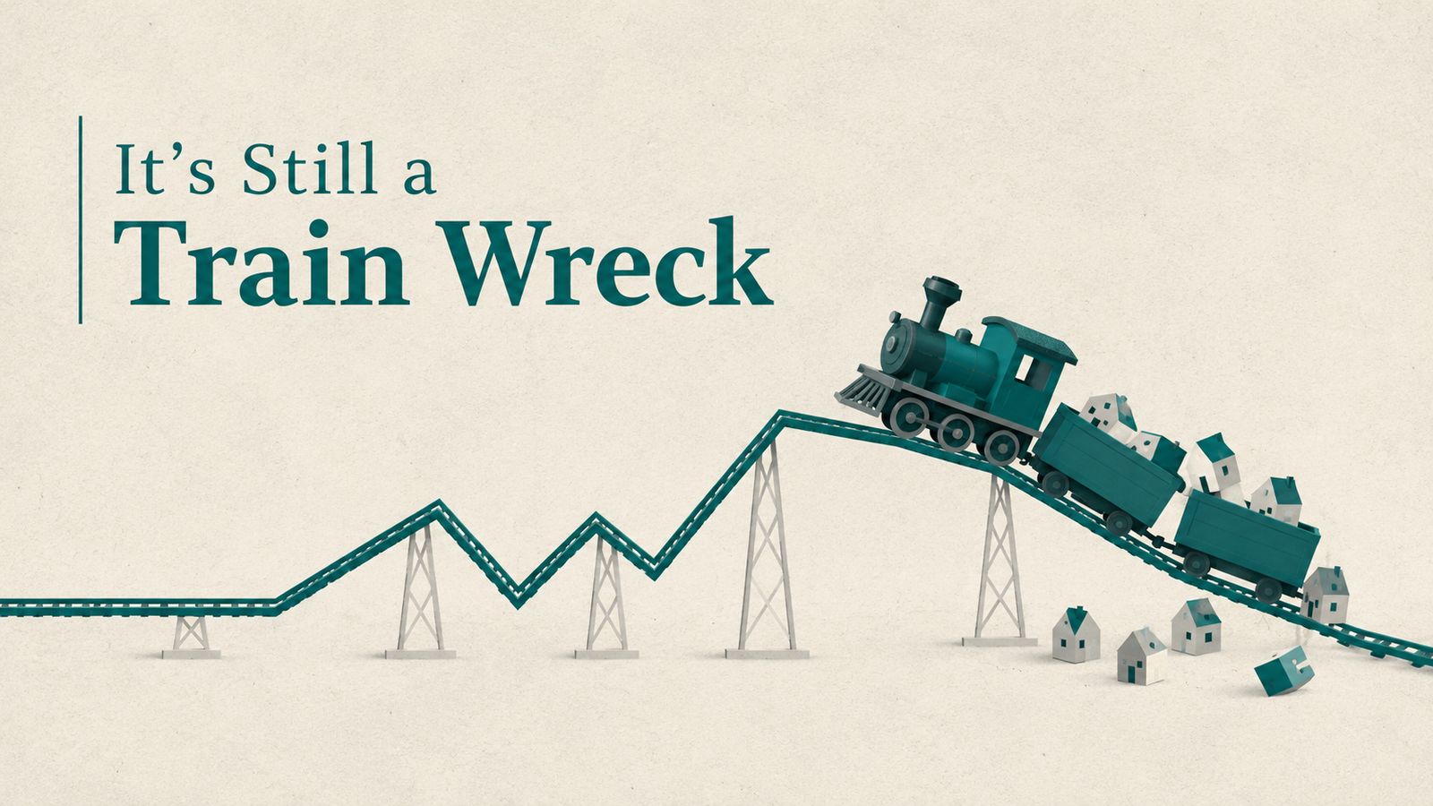 It’s Still a Train Wreck
