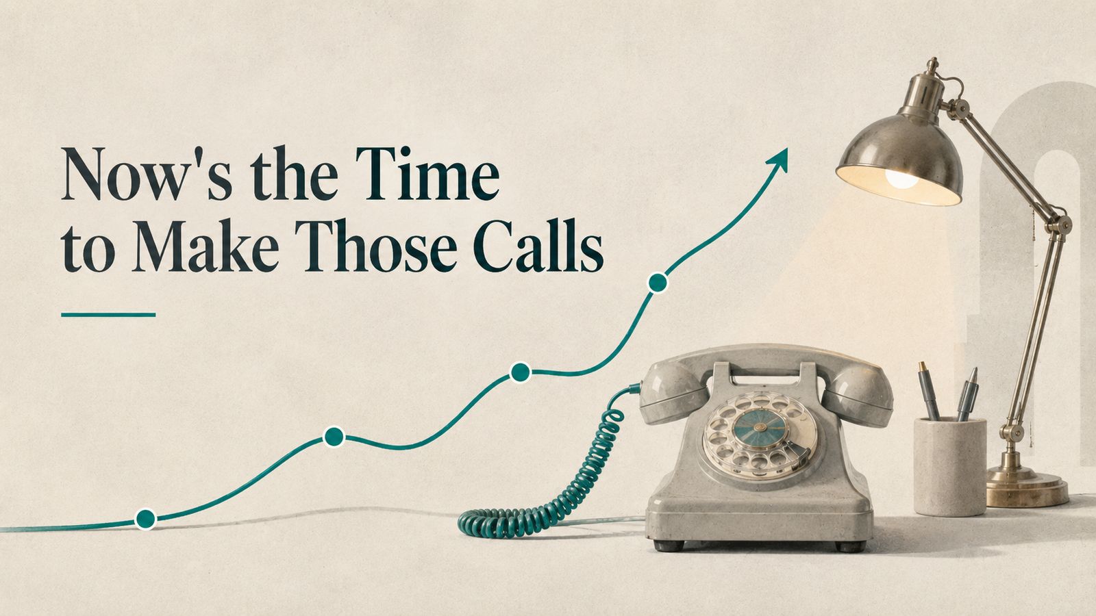 Now’s the time to make those calls! Up your lead gen by 10x, Use your scripts!